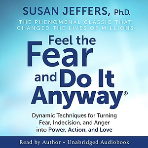 Feel the Fear and Do It Anyway by Susan Jeffers