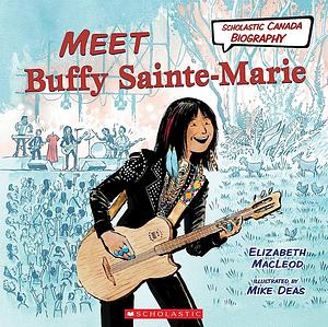 Meet Buffy Sainte-Marie (Scholastic Canada Biography) by Elizabeth MacLeod