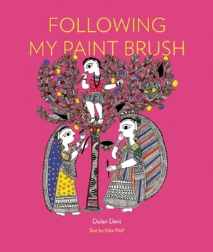 Following My Paint Brush by Gita Wolf, Dulari Devi