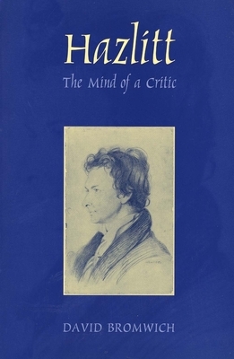 Hazlitt: The Mind of a Critic by David Bromwich