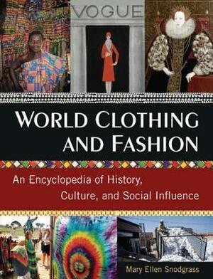 World Clothing and Fashion: An Encyclopedia of History, Culture, and Social Influence by Mary Ellen Snodgrass