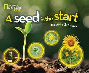 A Seed Is the Start by Melissa Stewart
