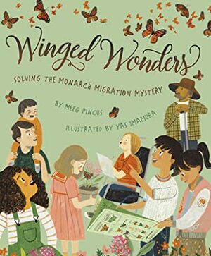 Winged Wonders: Solving the Monarch Migration Mystery by Meeg Pincus, Yas Imamura