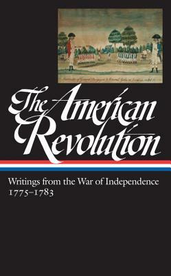 The American Revolution: Writings from the War of Independence 1775-1783 (Loa #123) by Various