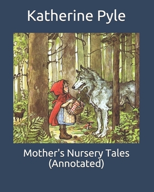 Mother's Nursery Tales (Annotated) by Katherine Pyle