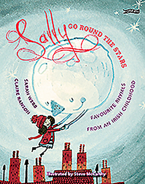 Sally Go Round the Stars: Favourite Rhymes from an Irish Childhood by Sarah Webb, Claire Ranson