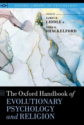 The Oxford Handbook of Evolutionary Psychology and Religion by James R. Liddle, Todd K. Shackelford