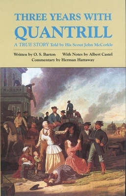 Three Years with Quantrill, Volume 60: A True Story by John McCorkle, O. S. Barton