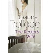 The Rector's Wife: a moving and compelling novel of sacrifice and self-discovery from one of Britain's best loved authors, Joanna Trollope by Joanna Trollope