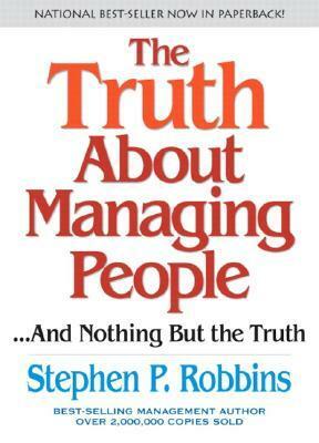 The Truth About Managing People...And Nothing But the Truth by Stephen P. Robbins