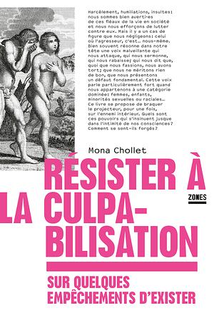 Résister à la culpabilisation: Sur quelques empêchements d'exister by Mona Chollet