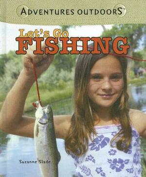 Let's Go Fishing by Suzanne Slade