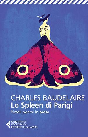 Lo spleen di Parigi. Piccoli poemi in prosa. Testo francese a fronte by Charles Baudelaire