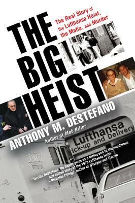 The Big Heist: The Real Story of the Lufthansa Heist, the Mafia, and Murder by Anthony M. DeStefano