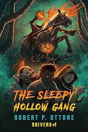The Sleepy Hollow Gang: Shivers #1 by Robert P. Ottone