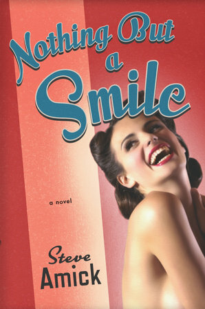 Nothing but a Smile: A Novel by Steve Amick