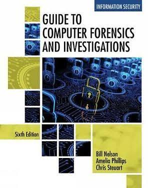 Guide to Computer Forensics and Investigations  by Amelia Philips, Christopher Steuart, Bill Nelson