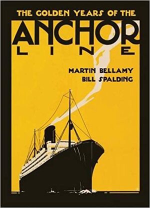 The Golden Years of the Anchor Line by Martin Bellamy, Bill Spalding