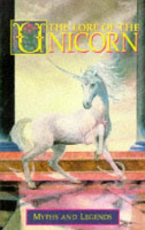 The Lore Of The Unicorn: Myths and Legends by Odell Shepard