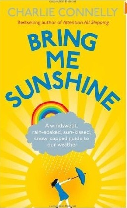 Bring Me Sunshine: A Windswept, Rain-Soaked, Sun-Kissed, Snow-Capped Guide to Our Weather by Charlie Connelly