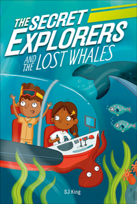 The Secret Explorers and the Lost Whales by SJ King, D.K. Publishing