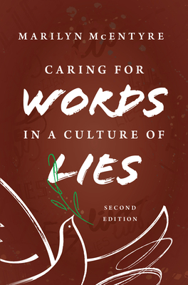 Caring for Words in a Culture of Lies, 2nd Ed by Marilyn McEntyre