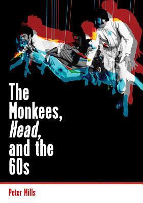 The Monkees, Head, and the 60s by Peter Mills