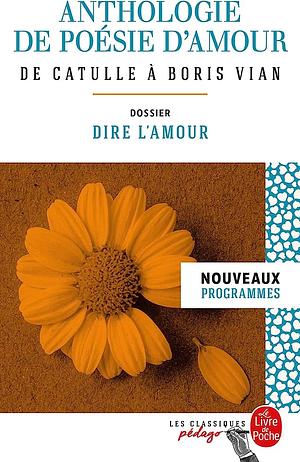 Anthologie de Poesie D'Amour (Edition Pedagogique): Dossier Thematique: Dire L'Amour by 