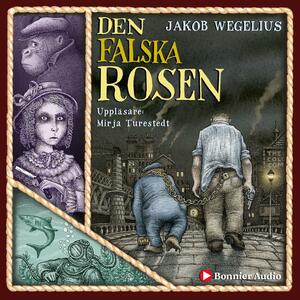 Den falska rosen by Jakob Wegelius