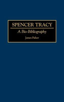 Spencer Tracy: A Bio-Bibliography by James Fisher