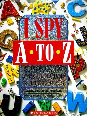 I Spy A to Z: A Book of Picture Riddles by Jean Marzollo