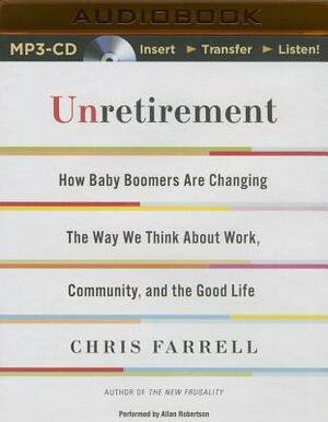 Unretirement: How Baby Boomers Are Changing the Way We Think about Work, Community, and the Good Life by Chris Farrell