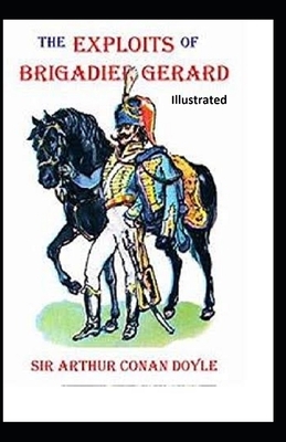 The Exploits of Brigadier Gerard Illustrated by Arthur Conan Doyle