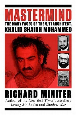 Mastermind: The Many Faces of the 9/11 Architect, Khalid Shaikh Mohammed by Richard Miniter