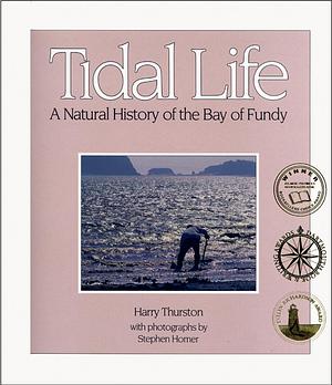 Tidal Life: A Natural History of the Bay of Fundy by Harry Thurston