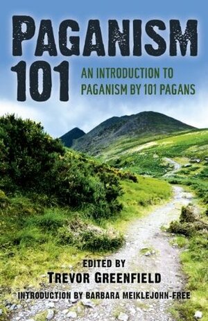 Paganism 101: An Introduction to Paganism by 101 Pagans by Trevor Greenfield