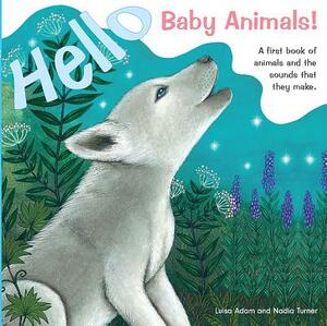 Hello Baby Animals!: A First Book of Animals and the Sounds That They Make by Luisa Adam