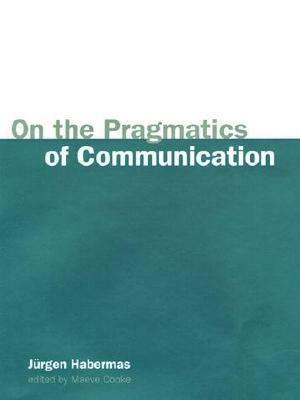 On the Pragmatics of Communication by Jürgen Habermas