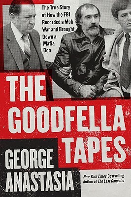 The Goodfella Tapes by George Anastasia