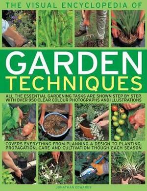 The Visual Encyclopedia of Garden Techniques: All the Essential Gardening Tasks Shown Step-By-Step, in Over 950 Clear Color Photographs and Illustrati by Jonathan Edwards