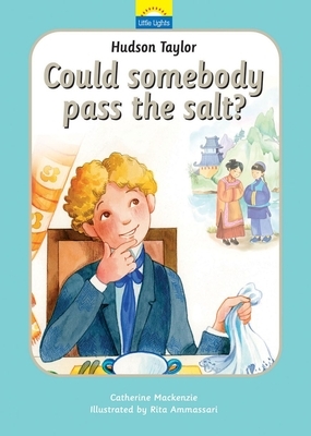 Hudson Taylor: Can Somebody Pass the Salt? by Catherine MacKenzie