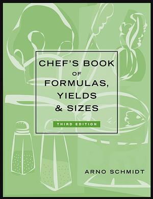Chef's Book of Formulas, Yields, and Sizes by Arno Schmidt