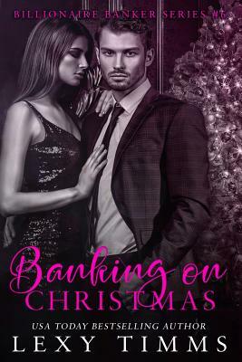 Banking on Christmas: Billionaire Holiday Novella Romance by Lexy Timms