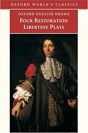 Four Restoration Libertine Plays by Deborah Payne Fisk, Thomas D'Urfey, George Etherege, Thomas Shadwell, Thomas Otway