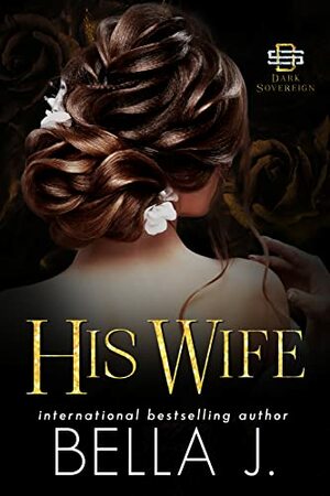 His Wife: Mafia Marriage Romance by Bella J.