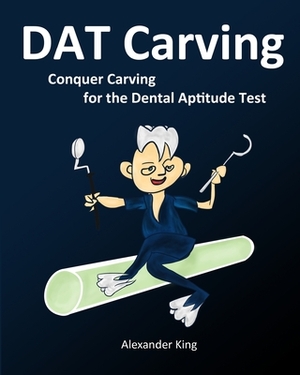 DAT Carving: Conquer Carving for the Dental Aptitude Test by Alexander King