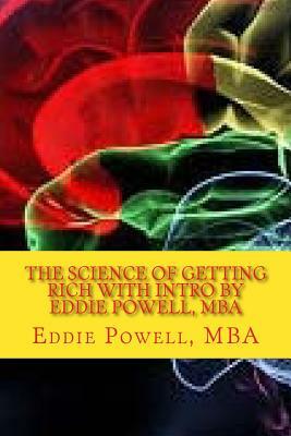 The Science Of Getting Rich with intro by Eddie Powell, MBA: Proven Strategy - A System For Getting Rich by Eddie Powell Mba, Wallace D. Wattles