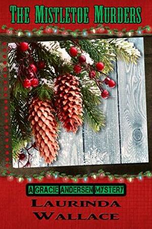 The Mistletoe Murders (A Gracie Andersen Mystery Book 6) by Laurinda Wallace