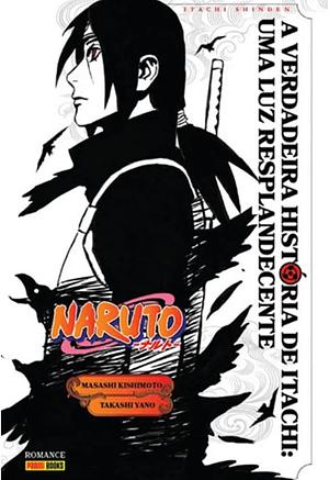 Naruto - A Verdadeira História de Itachi: Uma Luz Resplandecente by Takashi Yano