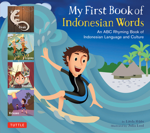 My First Book of Indonesian Words: An ABC Rhyming Book of Indonesian Language and Culture by Linda Hibbs
